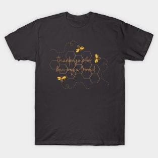 Thank you for bee-ing a friend T-Shirt